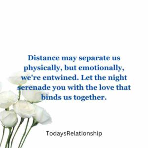 
Distance may separate us physically, but emotionally, we're entwined. Let the night serenade you with the love that binds us together.