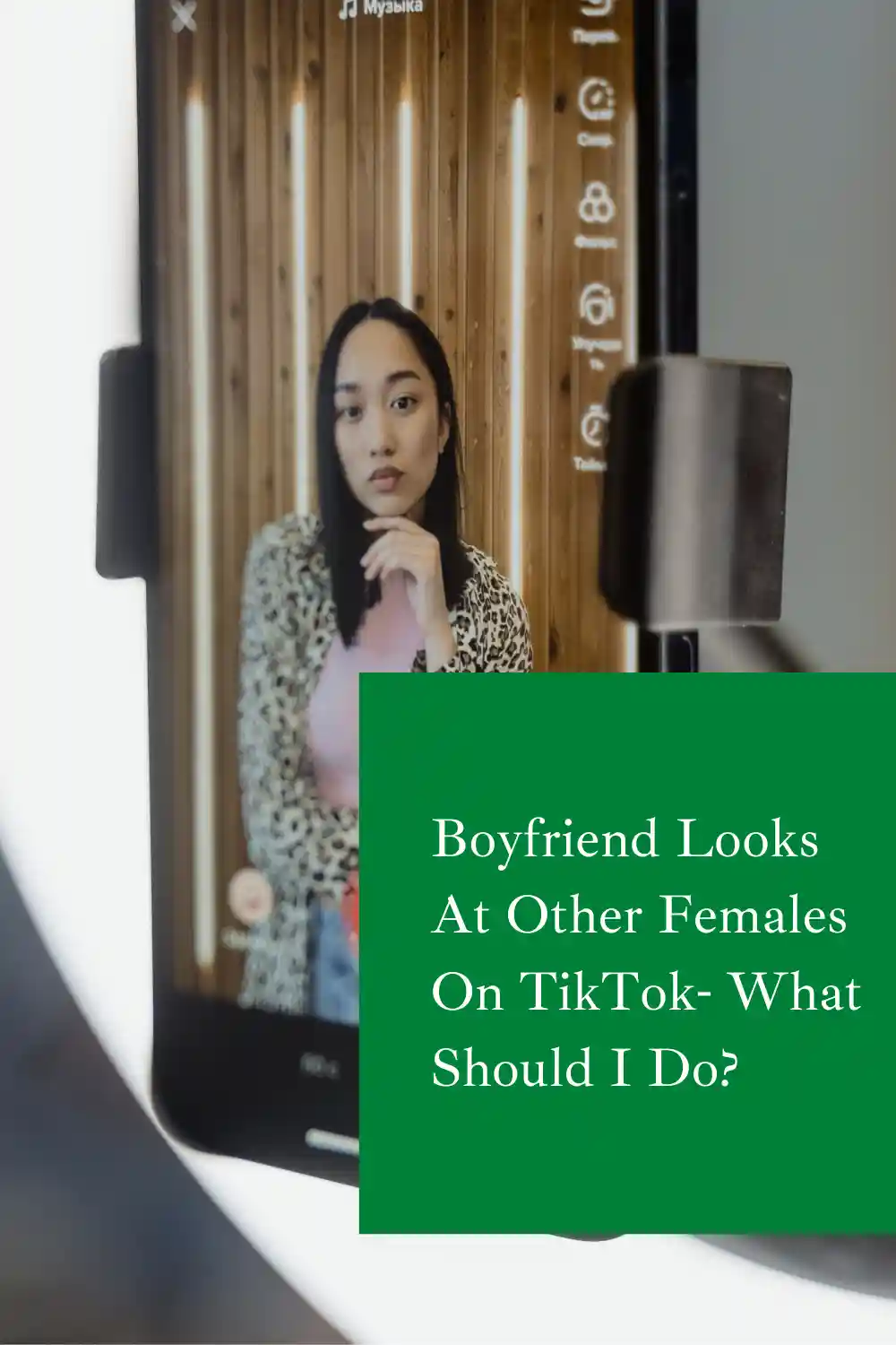 Boyfriend Looks At Other Females On TikTok- What Should I Do