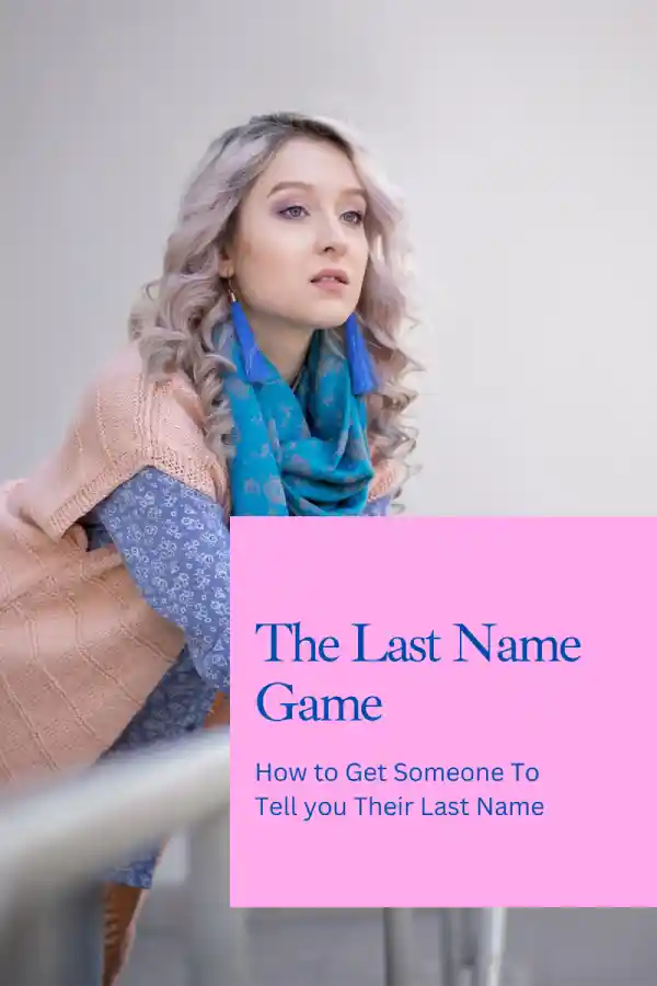 How to Get Someone To Tell you Their Last Name