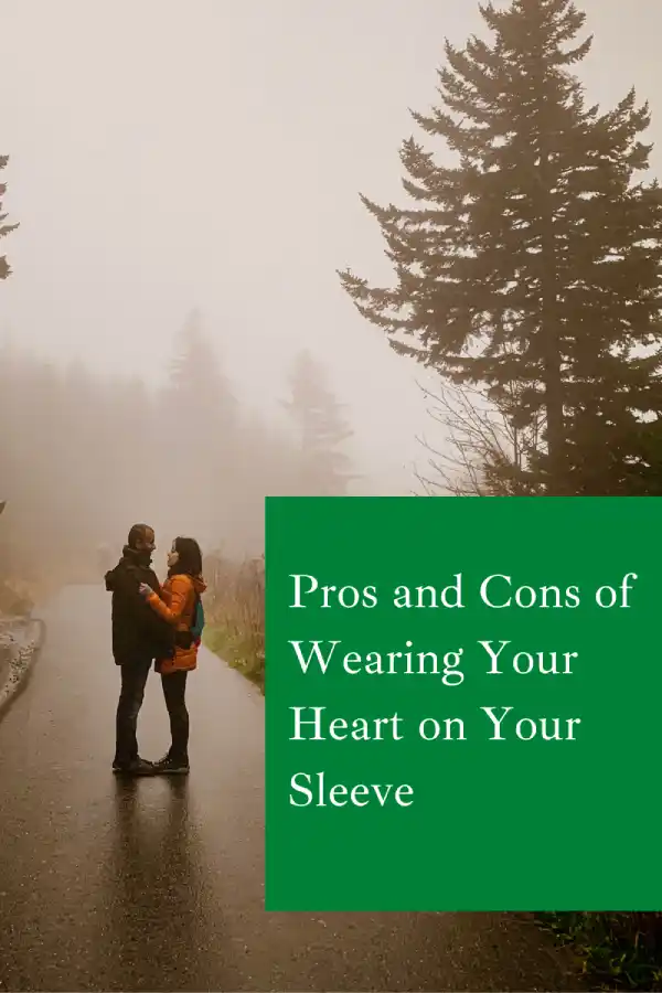 Pros and Cons of Wearing Your Heart on Your Sleeve